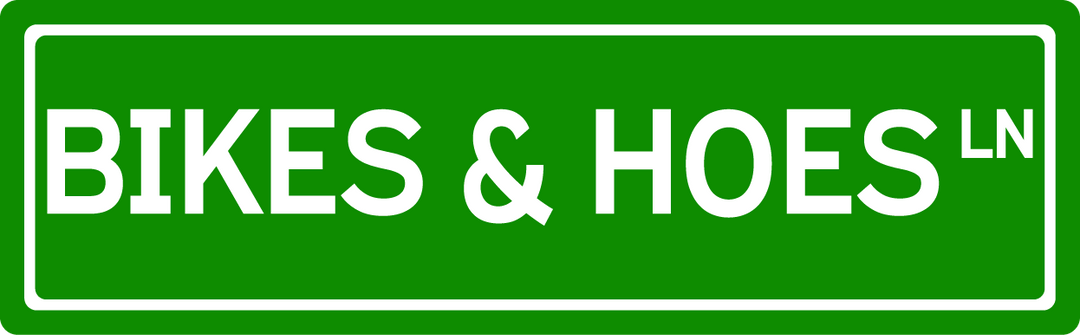 Bikes & Hoes Ln - Street Sign