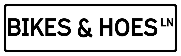 Bikes & Hoes Ln - Street Sign