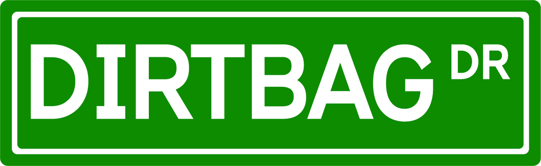 Dirtbag Dr - Street Sign