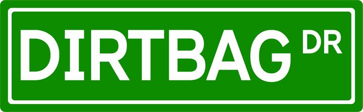 Dirtbag Dr - Street Sign