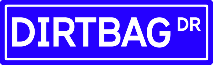 Dirtbag Dr - Street Sign
