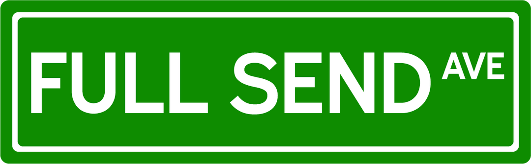 Full Send Ave - Street Sign