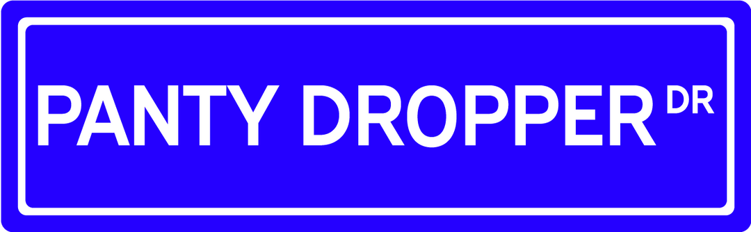 Panty Dropper Dr - Street Sign